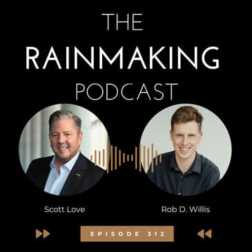 TRP 312: How Rainmakers Can Tell Good Stories with Rob D. Willis