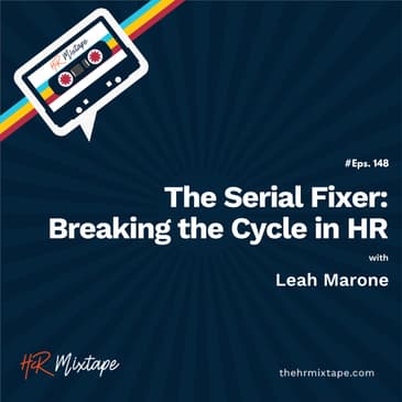 The Serial Fixer: Breaking the Cycle in HR with Leah Marone