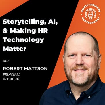 #HRTechChat: Robert Mattson on Storytelling, AI, and Making HR Technology Matter