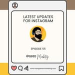 Ep 55 : Latest updates for Instagram, any good for my business?
