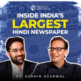 Building India’s Largest Newspaper ft. Dainik Bhaskar’s Sudhir Agarwal | Perspectiv with Parthiv E4
