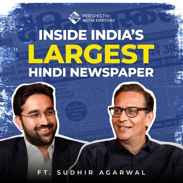 Building India’s Largest Newspaper ft. Dainik Bhaskar’s Sudhir Agarwal | Perspectiv with Parthiv E4