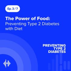 Ep 3: The Power of Food: Preventing Type 2 Diabetes with Diet