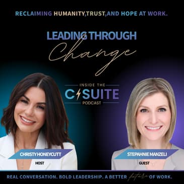 Leading Through Change (Without Losing Your Humanity) with Stephanie Manzelli | EP69