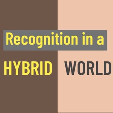 Recognition in the hybrid workplace
