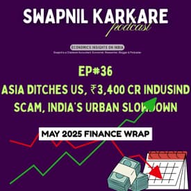 Asia Ditches US, ₹3,400 Cr IndusInd Scam, India’s Urban Slowdown | May 2025 Finance Wrap