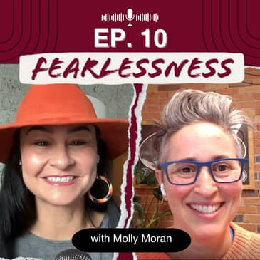 Episode 10 - Growing Fearlessly in Business and Life with Molly Moran