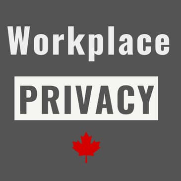 Privacy In the Workplace - Legislation and Policy