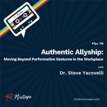 Authentic Allyship: Moving Beyond Performative Gestures in the Workplace with Dr. Steve Yacovelli
