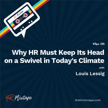 Why HR Must Keep Its Head on a Swivel in Today's Climate with Louis Lessig