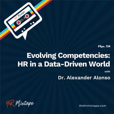 Evolving Competencies: HR in a Data-Driven World with Dr. Alex Alonso