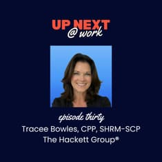 Up Next @ Work, Episode 30 with Tracee Bowles, Advisory Practice Leader at The Hackett Group