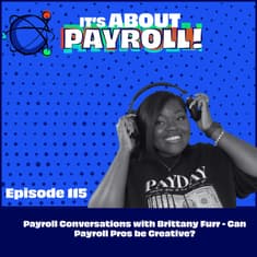 Payroll Conversations with Brittany Furr - Can payroll pros be creative ?