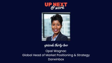 Up Next @ Work, Episode 32 with Opal Wagnac, Global Head of Market Positioning & Strategy