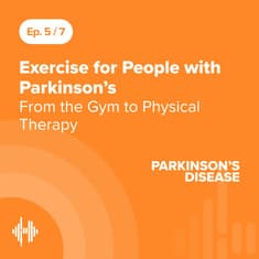 Ep 5: Exercise for People with Parkinson’s - From the Gym to Physical Therapy