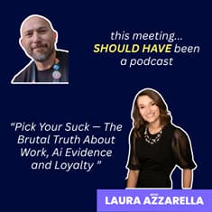 Pick Your Suck — The Brutal Truth About Work, Ai Evidence and Loyalty with guest Laura Azzarella