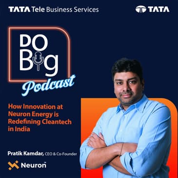 Episode 34 : How Innovation at Neuron Energy is Redefining Cleantech in India.