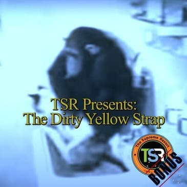 TSR Presents: The Dirty Yellow Strap