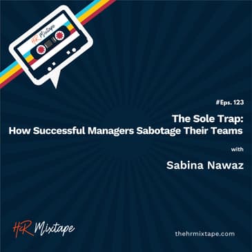 The Sole Trap: How Successful Managers Sabotage Their Teams with Sabina Nawaz