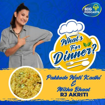 Pakode Wali Kadhi & Mitha Bhaat - Episode 28 - RJ Akriti
