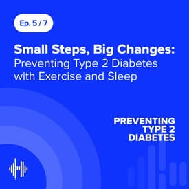 Ep 5: Small Steps, Big Changes: Preventing Type 2 Diabetes with Exercise and Sleep