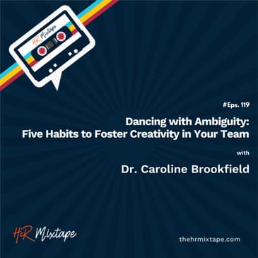Dancing with Ambiguity: Five Habits to Foster Creativity in Your Team with Dr. Caroline Brookfield