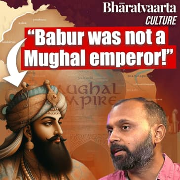 EP 247: Exploring the life and legacy of Babur - The Timurid emperor! | Aabhas Maldahiyar(Architect, Historian & Author)