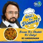 Besan Ke Chakki Ki Sabzi - RJ Anshuman - Episode 17