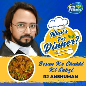 Besan Ke Chakki Ki Sabzi - RJ Anshuman - Episode 17