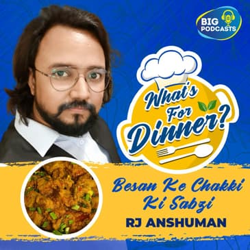 Besan Ke Chakki Ki Sabzi - RJ Anshuman - Episode 17