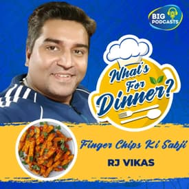 Finger Chips Ki Sabzi - RJ Vikas - Episode 16