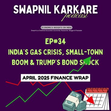 India’s Gas Crisis, Small-Town Boom & Trump’s Bond Shock | April 2025 Finance Wrap