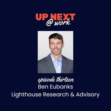Up Next @ Work, Episode 13 with Lighthouse Research & Advisory