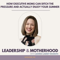 How Executive Moms Can Ditch the Pressure and Actually Enjoy Your Summer