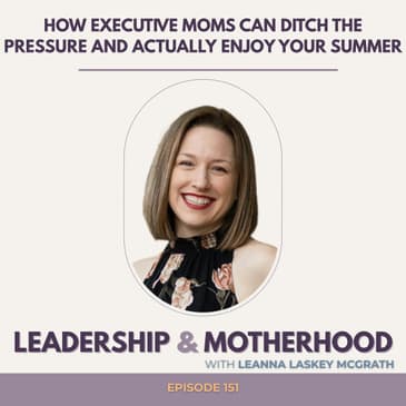 How Executive Moms Can Ditch the Pressure and Actually Enjoy Your Summer