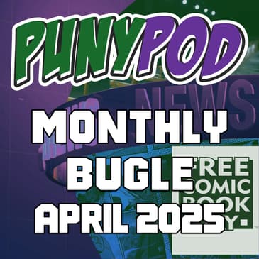 Puny Pod | Monthly Bugle April 2025