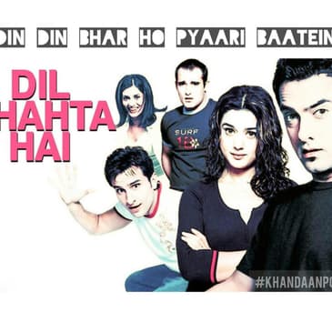 Ep 74- Dil Chahta Hai