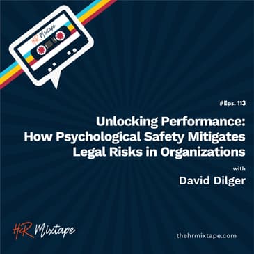 Unlocking Performance: How Psychological Safety Mitigates Legal Risks in Organizations with David Dilger