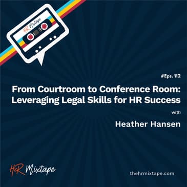 From Courtroom to Conference Room: Leveraging Legal Skills for HR Success with Heather Hansen