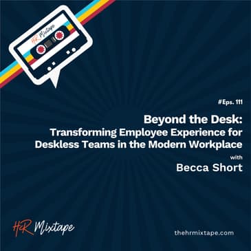 Beyond the Desk: Transforming Employee Experience for Deskless Teams in the Modern Workplace with Becca Short