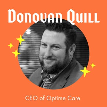 Strength and Inspiration Found Through Rare Disease for Advocacy and a Patient First Movement with CEO of Optime Care - Donovan Quill