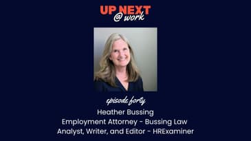 Up Next @ Work, Episode 40 with Heather Bussing, Employment Attorney, Writer & Analyst