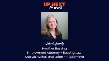 Up Next @ Work, Episode 40 with Heather Bussing, Employment Attorney, Writer & Analyst