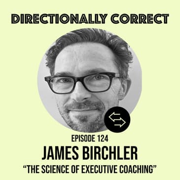 #124 - James Birchler - The Science of Executive Coaching