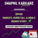 January 2025 Finance Wrap: Markets, Rupee Fall, & India’s Growth Story!
