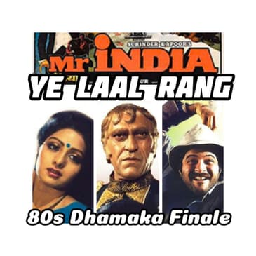 Ep 282: Mr India & The 80’s Dhamaka Wrap-Up