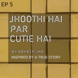 #124 - EP 5 | Jhoothi Hai Par Cutie Hai | Sahi Galat | Abhash Jha Storytelling Series