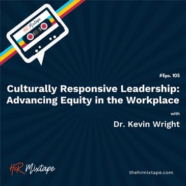 Culturally Responsive Leadership: Advancing Equity in the Workplace with Dr. Kevin Wright