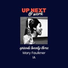 Up Next @ Work, Episode 23 with Mary Faulkner of IA