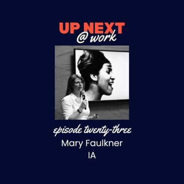 Up Next @ Work, Episode 23 with Mary Faulkner of IA